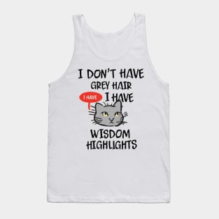 I Don't Have Gray Hair I Have Wisdom Highlights Gift Tank Top